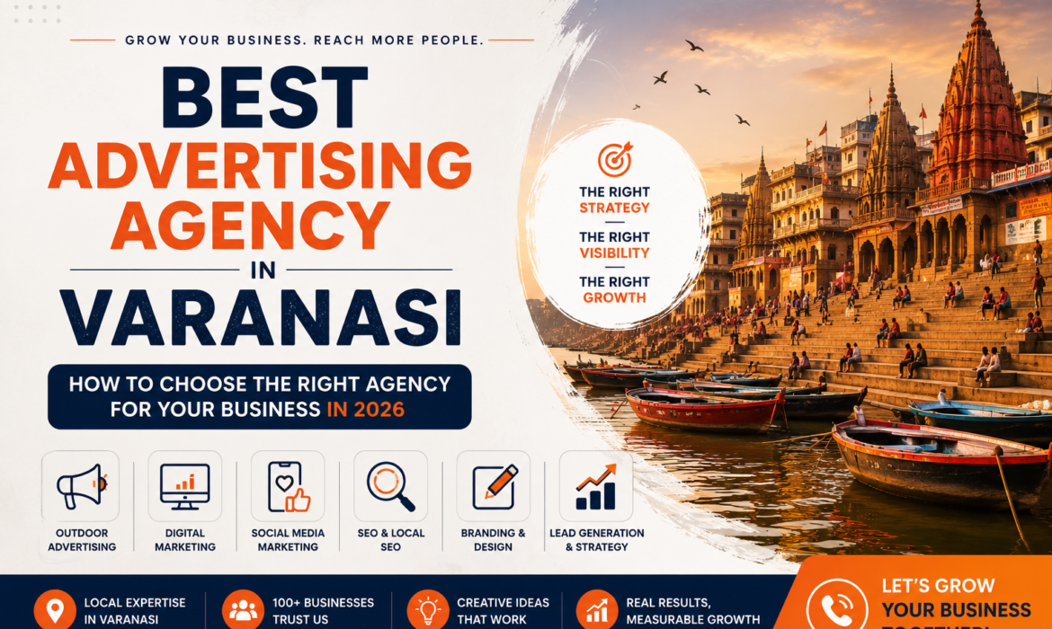 Best Advertising Agency in Varanasi: How to Choose the Right One for Your Business in 2026